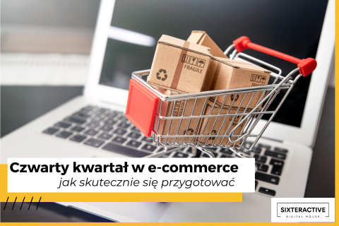 Jak skutecznie przygotować się do czwartego kwartału w e-commerce?