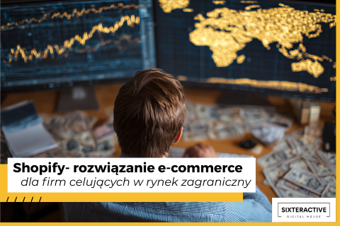 Shopify – Kompleksowe rozwiązanie e-commerce dla firm produkcyjnych celujących w rynki zagraniczne