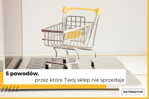 Ilustracja symbolizująca zakupy przez internet - koszyk zakupowy na klwaiaturze laptopa - i tekst: 5 powodów, przez które Twój sklep nie sprzedaje.